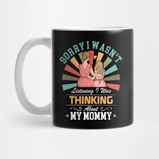 mommy lovers Sorry I Wasn't Listening I Was Thinking About My mommy Mug